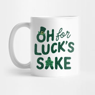 St Patricks Day Oh For Lucks Sake Mug